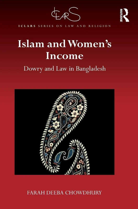 Islam and Women's Income: Dowry and Law in Bangladesh (ICLARS Series on Law and Religion)