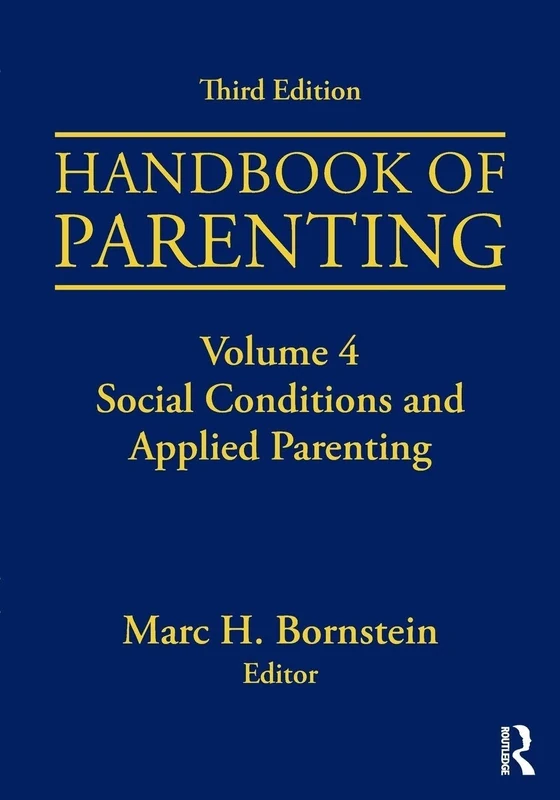 Handbook of Parenting: Volume 4: Social Conditions and Applied Parenting, Third Edition