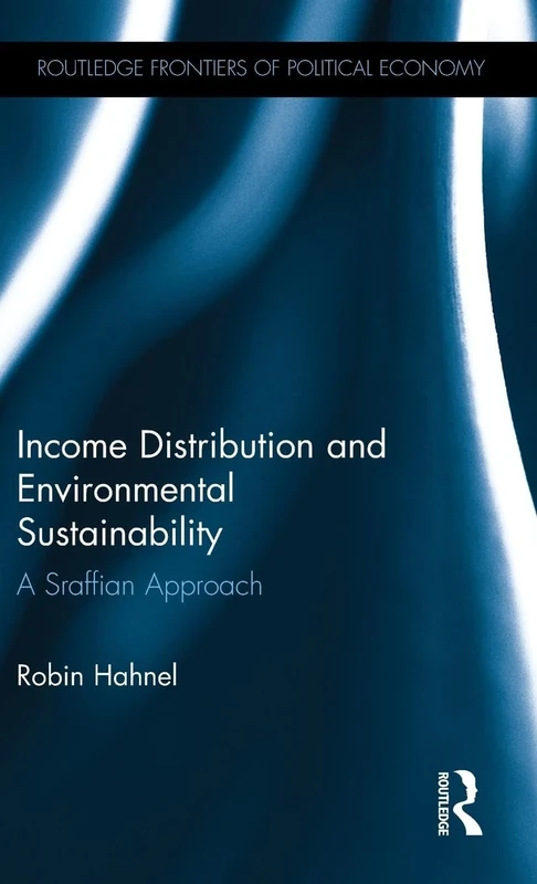 Income Distribution and Environmental Sustainability: A Sraffian Approach (Routledge Frontiers of Political Economy)
