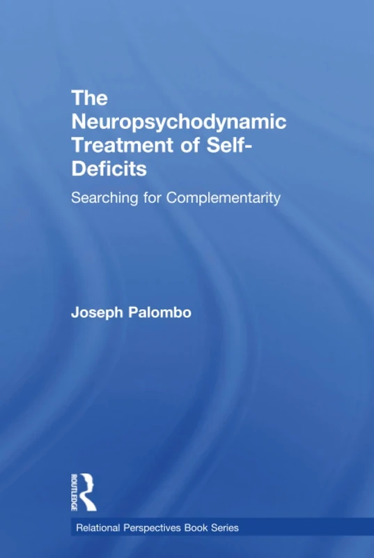 The Neuropsychodynamic Treatment of Self-Deficits: Searching for Complementarity (Relational Perspectives Book Series)