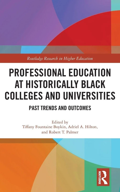 Professional Education at Historically Black Colleges and Universities: Past Trends and Future Outcomes (Routledge Research in Higher Education)