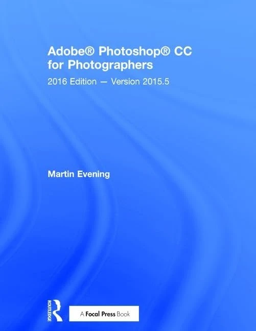 Adobe Photoshop CC for Photographers: 2016 Edition ― Version 2015.5