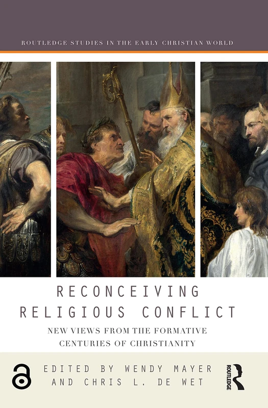 Reconceiving Religious Conflict: New Views from the Formative Centuries of Christianity (Routledge Studies in the Early Christian World)