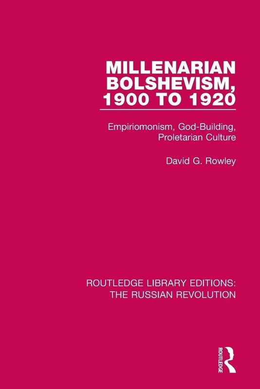 Millenarian Bolshevism 1900-1920: Empiriomonism, God-Building, Proletarian Culture (Routledge Library Editions: The Russian Revolution)