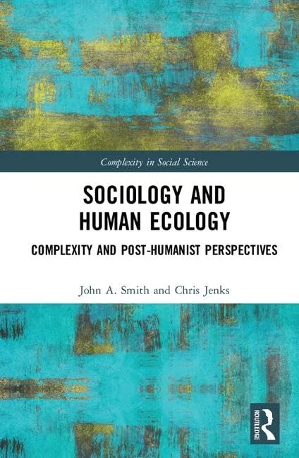 Sociology and Human Ecology: Complexity and Post-Humanist Perspectives (Complexity in Social Science)
