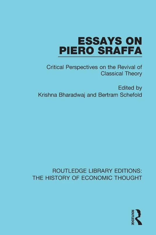 Essays on Piero Sraffa: Critical Perspectives on the Revival of Classical Theory (Routledge Library Editions: The History of Economic Thought)