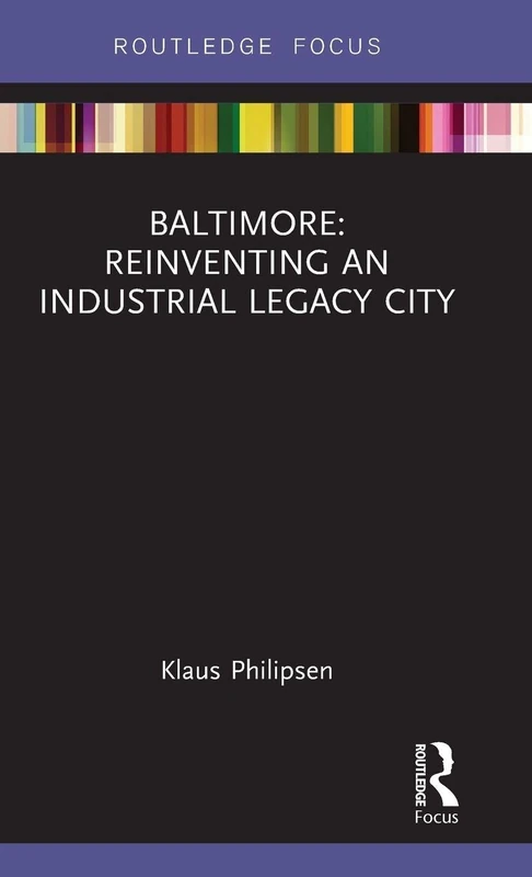 Baltimore: Reinventing an Industrial Legacy City (Built Environment City Studies)