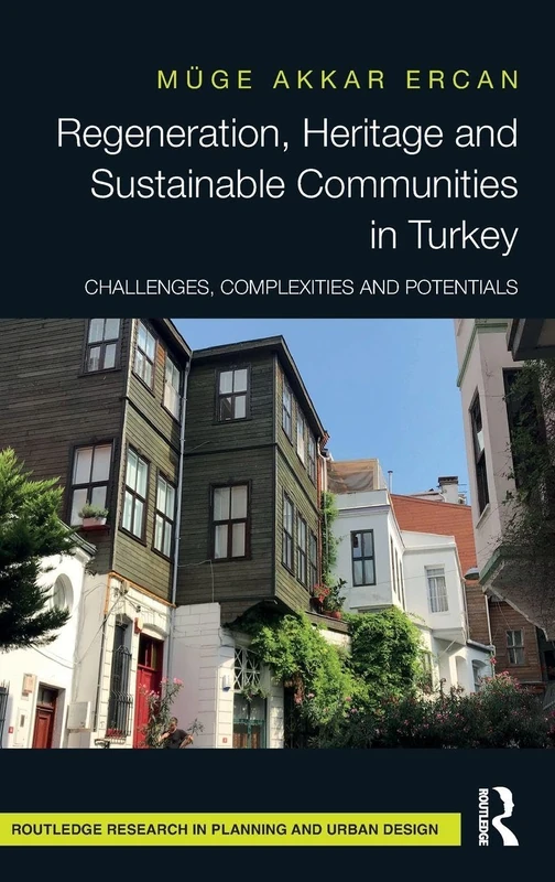 Regeneration, Heritage and Sustainable Communities in Turkey: Challenges, Complexities and Potentials (Routledge Research in Planning and Urban Design) - Image 1