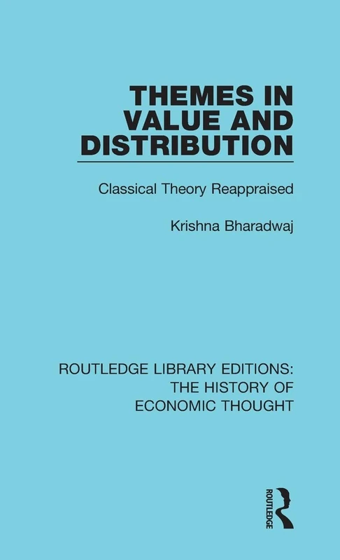 Themes in Value and Distribution: Classical Theory Reappraised (Routledge Library Editions: The History of Economic Thought)
