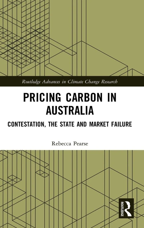 Pricing Carbon in Australia: Contestation, the State and Market Failure (Routledge Advances in Climate Change Research)
