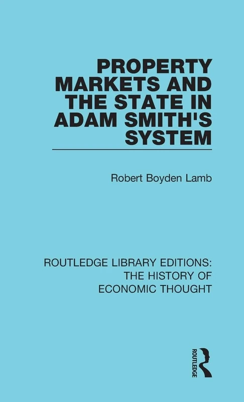 Property Markets and the State in Adam Smith's System (Routledge Library Editions: The History of Economic Thought)