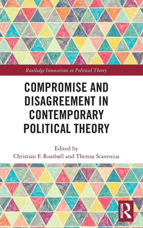 Routledge Compromise and Disagreement in Political Theory