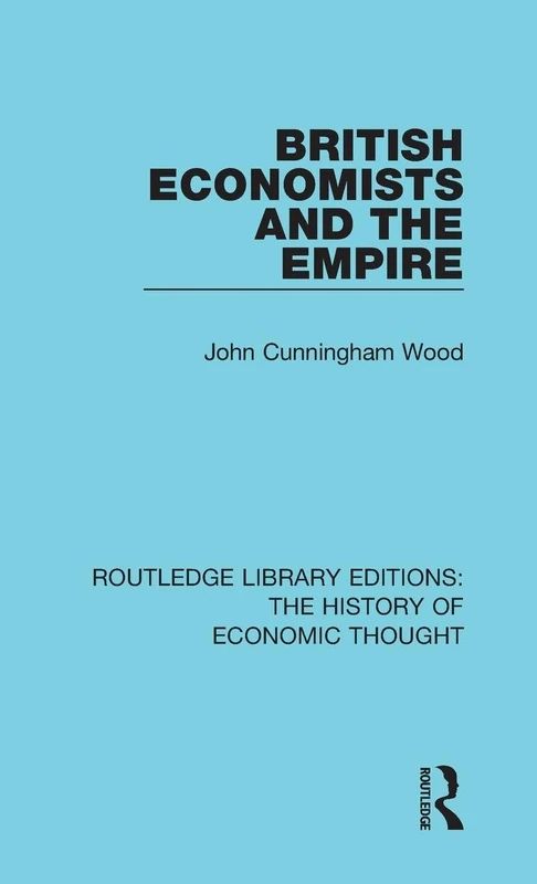 British Economists and the Empire (Routledge Library Editions: The History of Economic Thought)