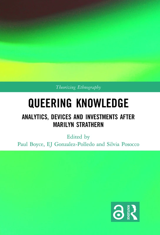 Queering Knowledge: Analytics, Devices, and Investments after Marilyn Strathern (Theorizing Ethnography)