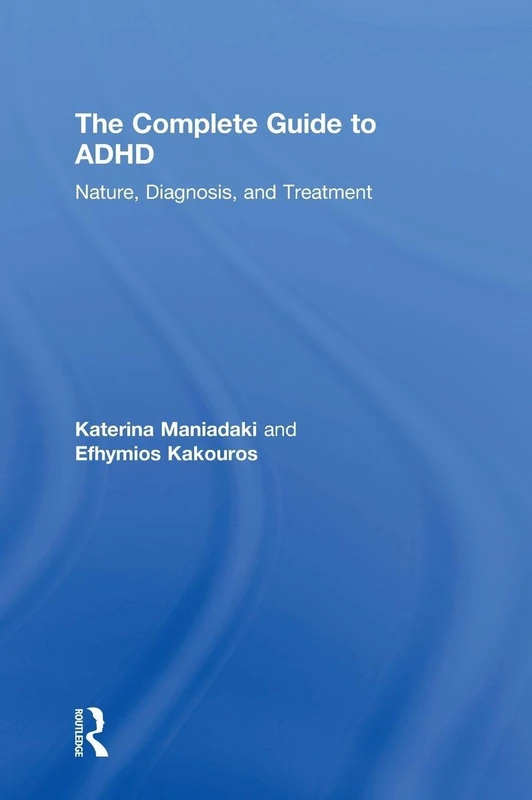 The Complete Guide to ADHD: Nature, Diagnosis, and Treatment