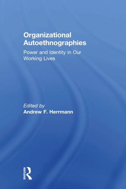 Organizational Autoethnographies: Power and Identity in Our Working Lives