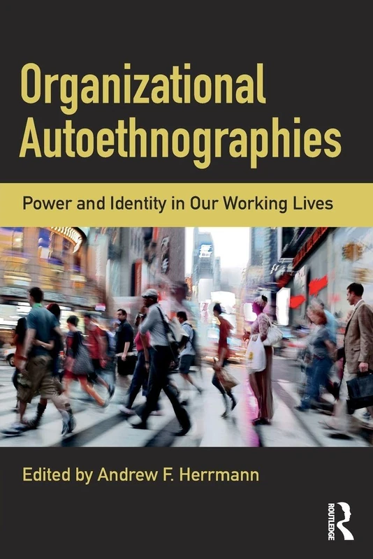 Organizational Autoethnographies: Power and Identity in Our Working Lives
