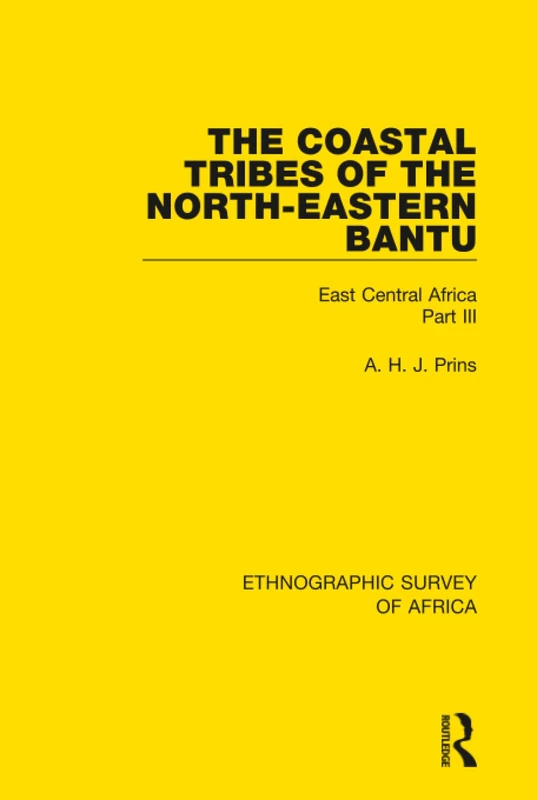 The Coastal Tribes of the North-Eastern Bantu (Pokomo, Nyika, Teita): East Central Africa Part III (Ethnographic Survey of Africa)