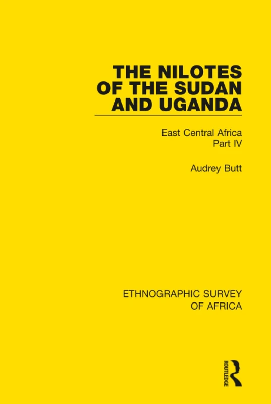 The Nilotes of the Sudan and Uganda: East Central Africa Part IV (Ethnographic Survey of Africa)