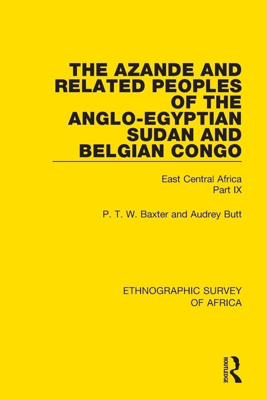 The Azande and Related Peoples of the Anglo-Egyptian Sudan and Belgian Congo: East Central Africa Part IX (Ethnographic Survey of Africa)