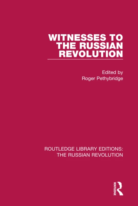 Witnesses to the Russian Revolution (Routledge Library Editions: The Russian Revolution)
