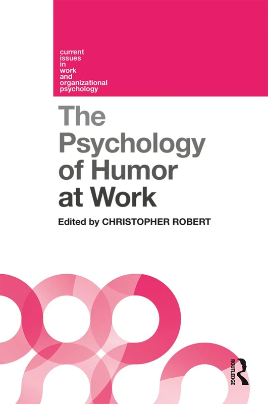 The Psychology of Humor at Work (Current Issues in Work and Organizational Psychology)