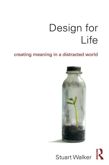 Routledge Design for Life: Creating Meaning in a Distracted World
