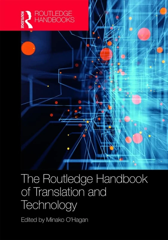 The Routledge Handbook of Translation and Technology (Routledge Handbooks in Translation and Interpreting Studies)