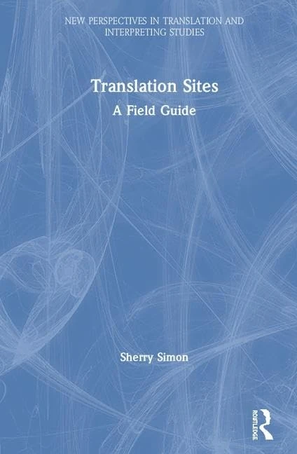 Routledge Translation Sites: A Field Guide - New Perspectives