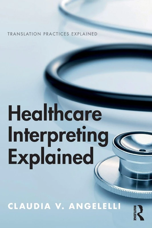 Healthcare Interpreting Explained (Translation Practices Explained)