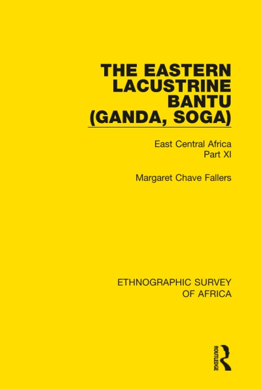 The Eastern Lacustrine Bantu (Ganda, Soga): East Central Africa Part XI: 11 (Ethnographic Survey of Africa)