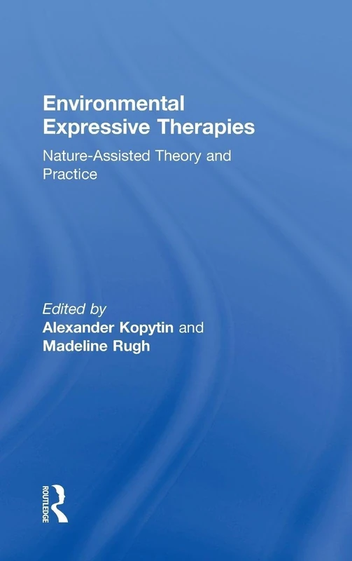 Environmental Expressive Therapies: Nature-Assisted Theory and Practice