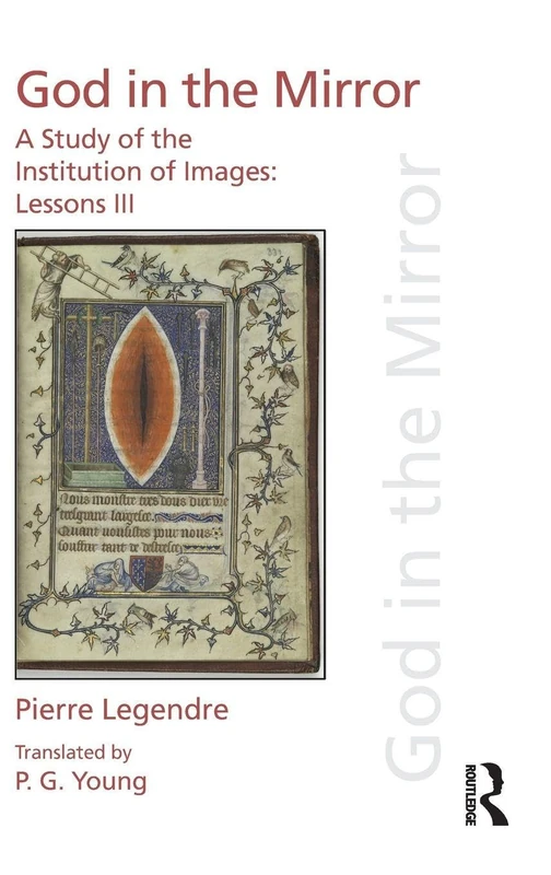 Routledge Pierre Legendre Lessons III God in the Mirror