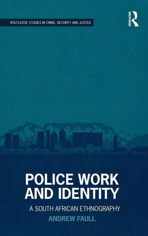 Routledge Police Work and Identity: A South African Ethnography