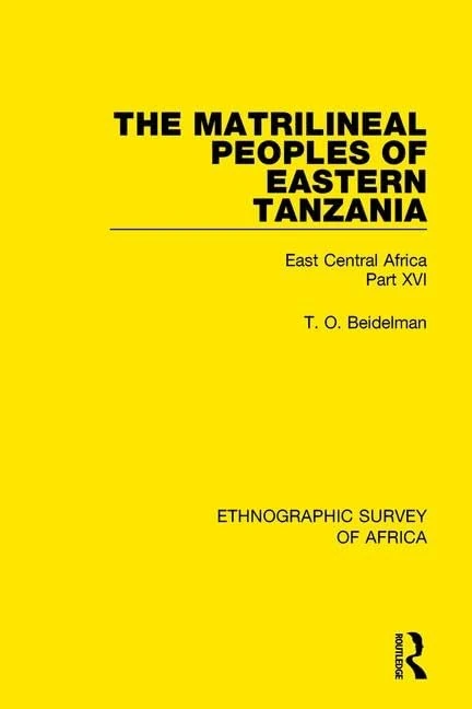 The Matrilineal Peoples of Eastern Tanzania (Zaramo, Luguru, Kaguru, Ngulu): East Central Africa Part XVI (Ethnographic Survey of Africa)