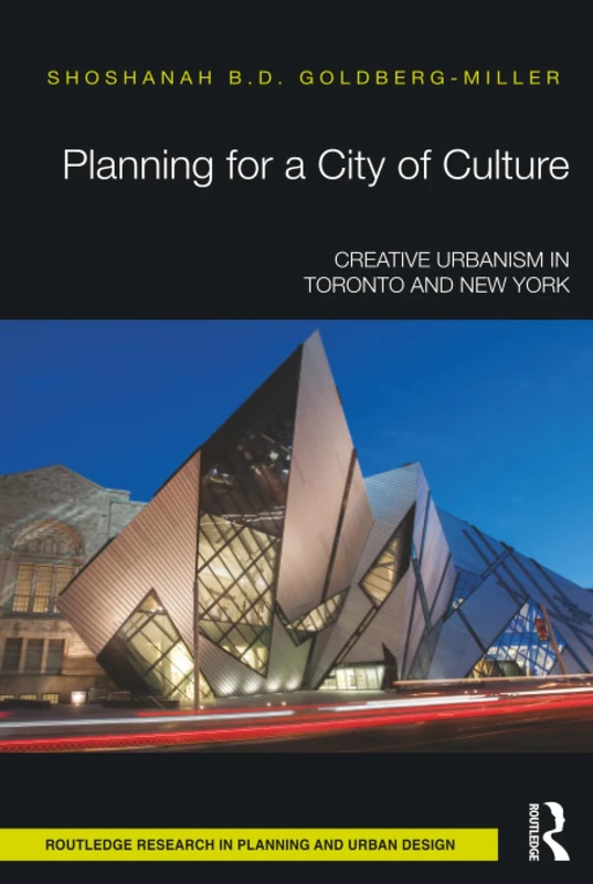 Planning for a City of Culture: Creative Urbanism in Toronto and New York (Routledge Research in Planning and Urban Design)