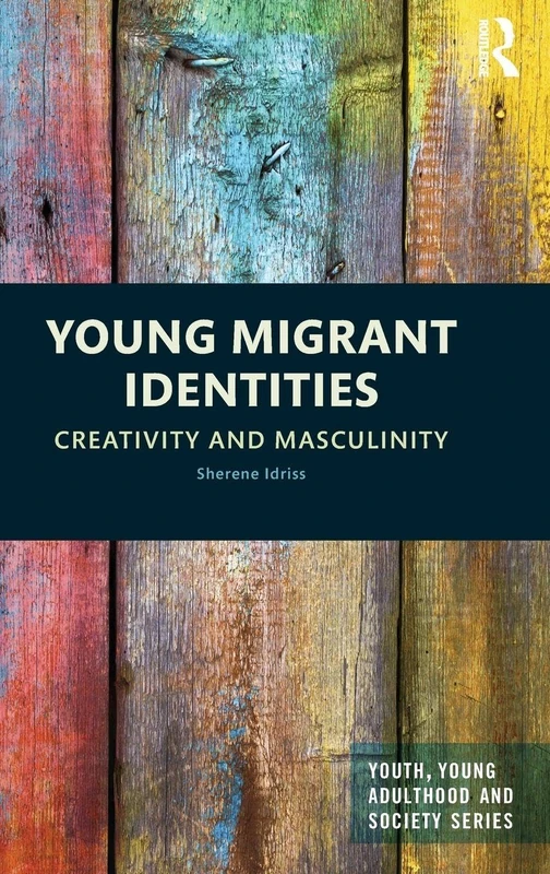 Routledge - Young Migrant Identities: Creativity and Masculinity