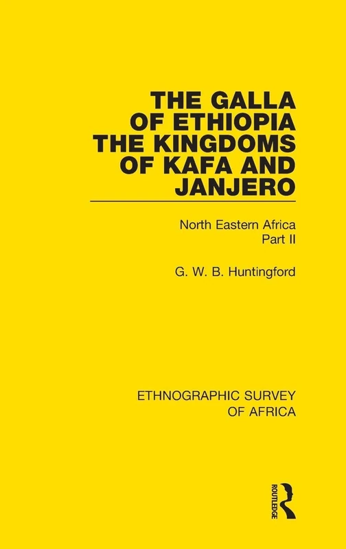 The Galla of Ethiopia; The Kingdoms of Kafa and Janjero: North Eastern Africa Part II: 20 (Ethnographic Survey of Africa)