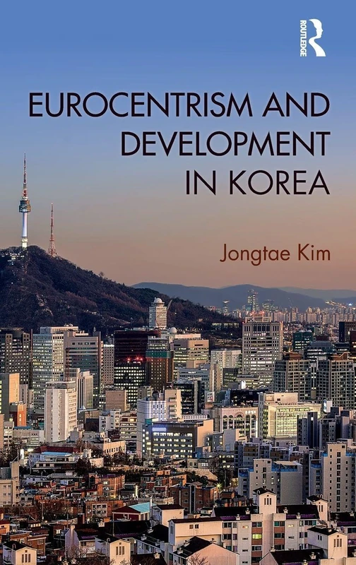 Eurocentrism and Development in Korea (Routledge Studies in Emerging Societies)