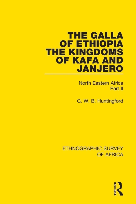 The Galla of Ethiopia; The Kingdoms of Kafa and Janjero: North Eastern Africa Part II (Ethnographic Survey of Africa)