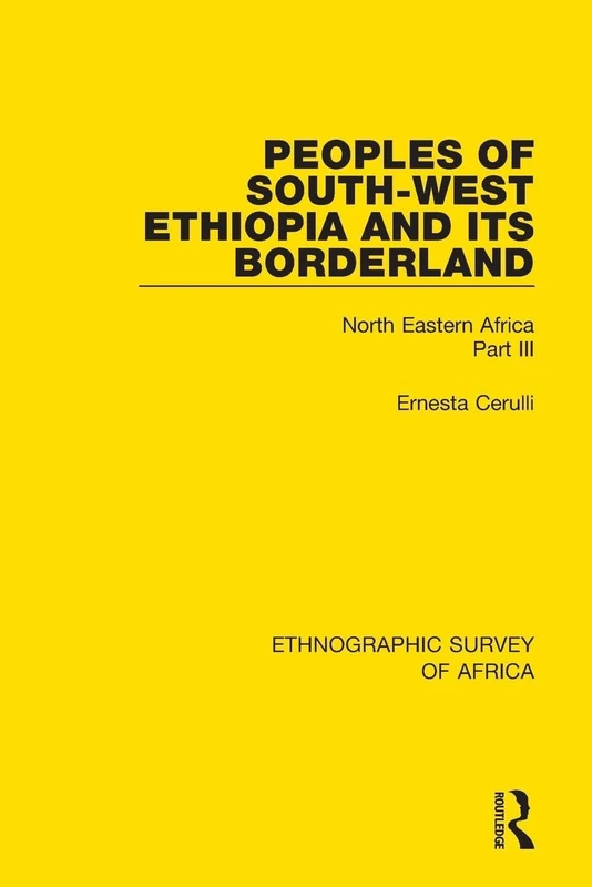 Peoples of South-West Ethiopia and Its Borderland: North Eastern Africa Part III (Ethnographic Survey of Africa)
