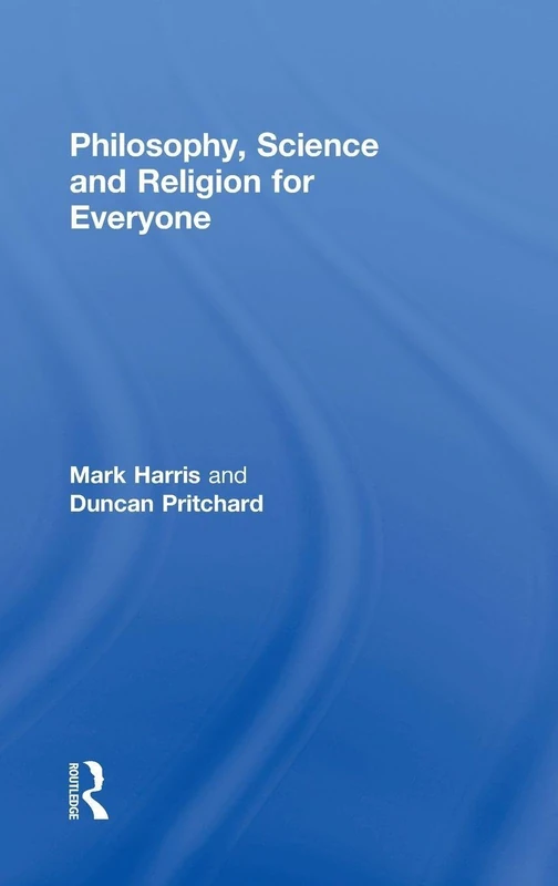 Philosophy, Science and Religion for Everyone