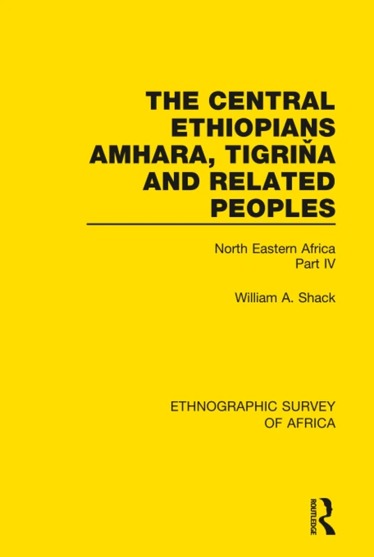 The Central Ethiopians, Amhara, Tigriňa and Related Peoples: North Eastern Africa Part IV: 22 (Ethnographic Survey of Africa)