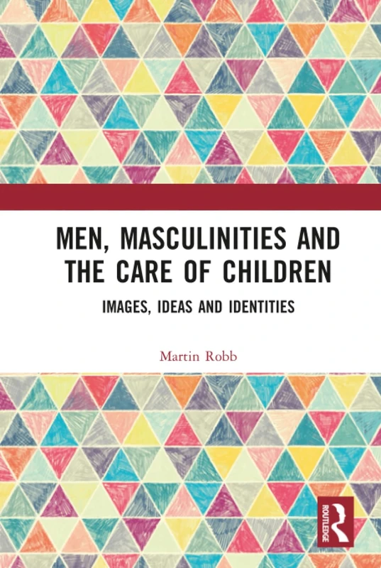 Men, Masculinities and the Care of Children: Images, Ideas and Identities