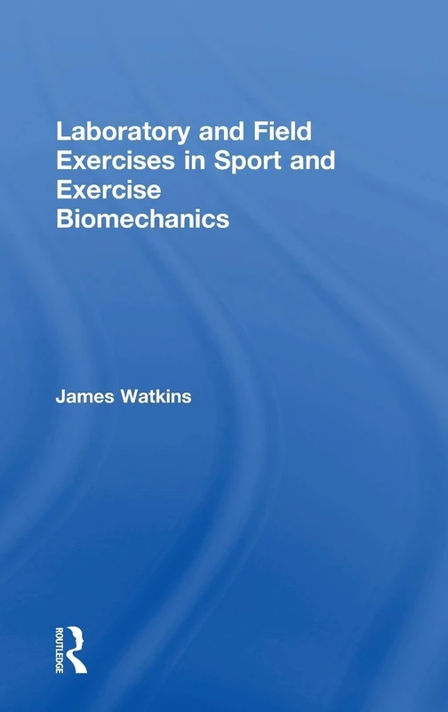Laboratory and Field Exercises in Sport and Exercise Biomechanics