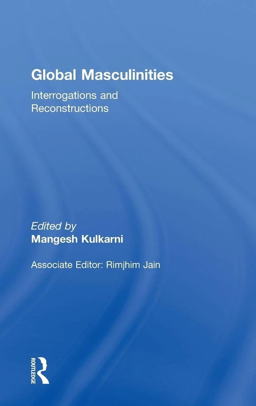 Global Masculinities: Interrogations and Reconstructions