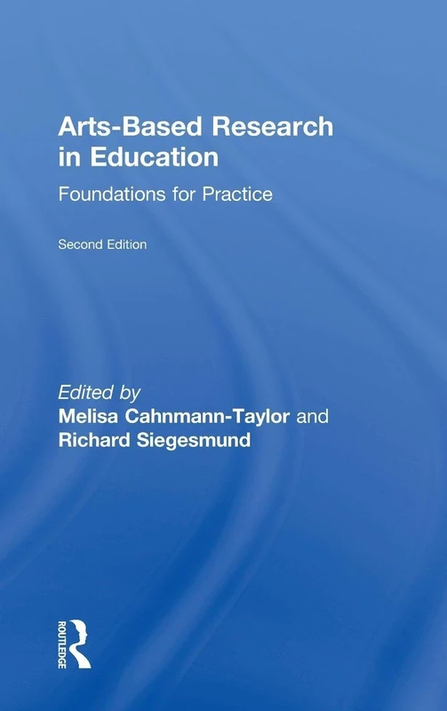 Arts-Based Research in Education: Foundations for Practice (Inquiry and Pedagogy Across Diverse Contexts)