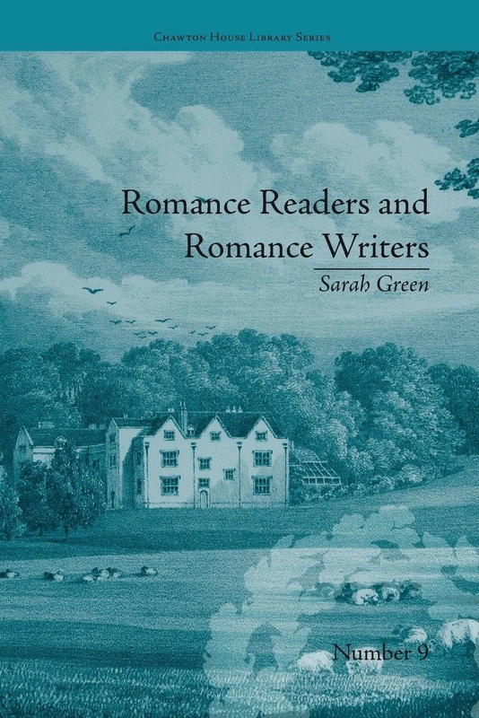 Romance Readers and Romance Writers: by Sarah Green (Chawton House Library: Women's Novels)