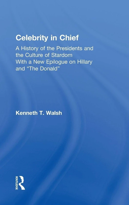 Routledge Celebrity in Chief - History of Presidents and Stardom