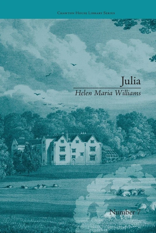 Julia: by Helen Maria Williams (Chawton House Library: Women's Novels)